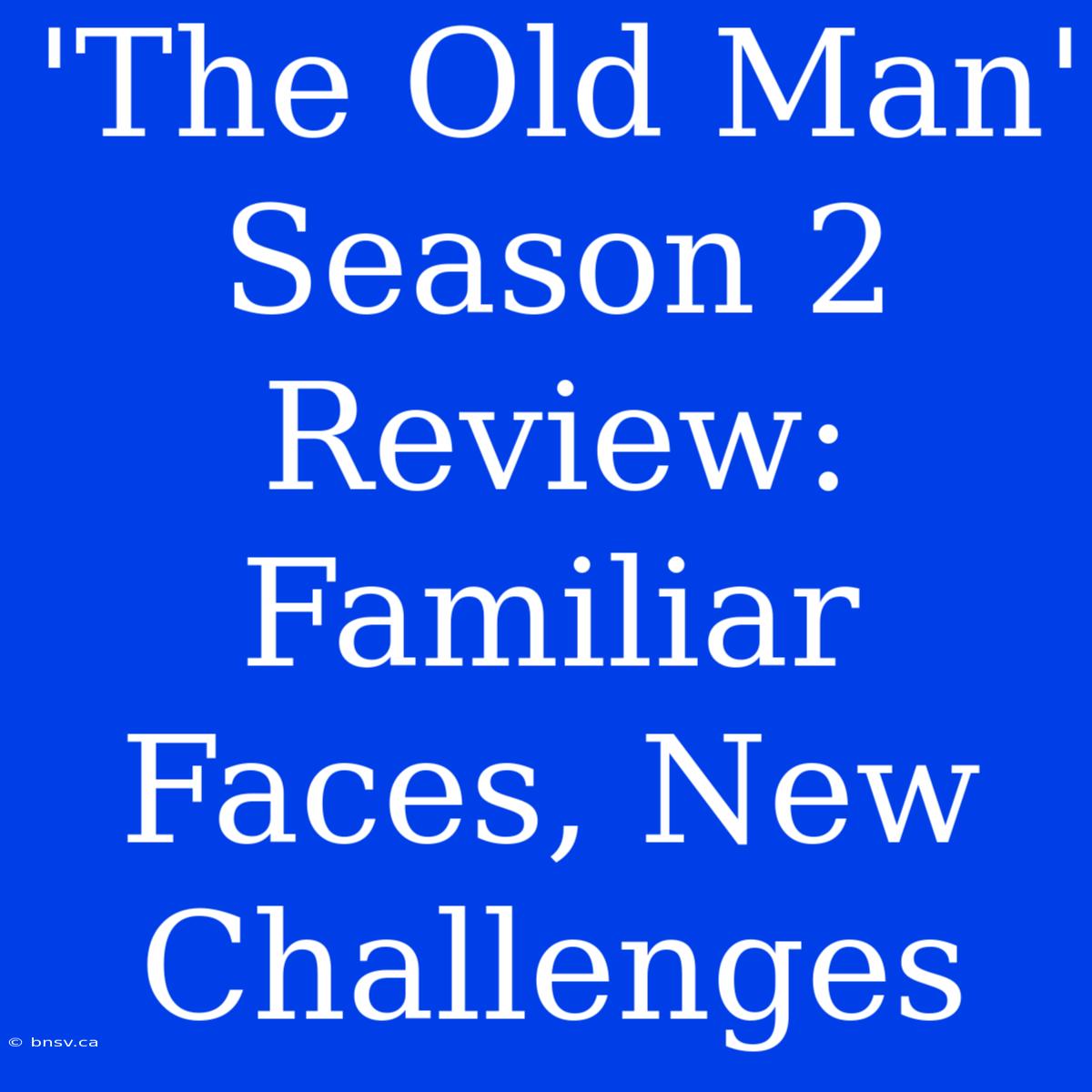 'The Old Man' Season 2 Review:  Familiar Faces, New Challenges