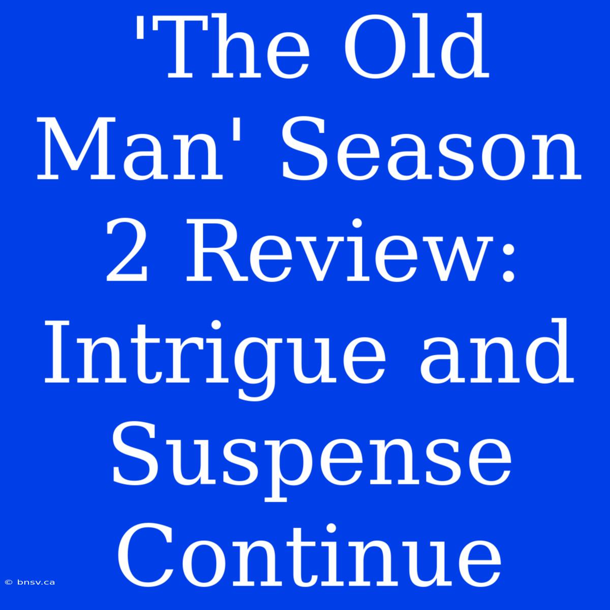 'The Old Man' Season 2 Review:  Intrigue And Suspense Continue