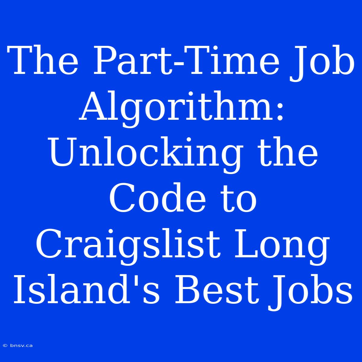 The Part-Time Job Algorithm: Unlocking The Code To Craigslist Long Island's Best Jobs