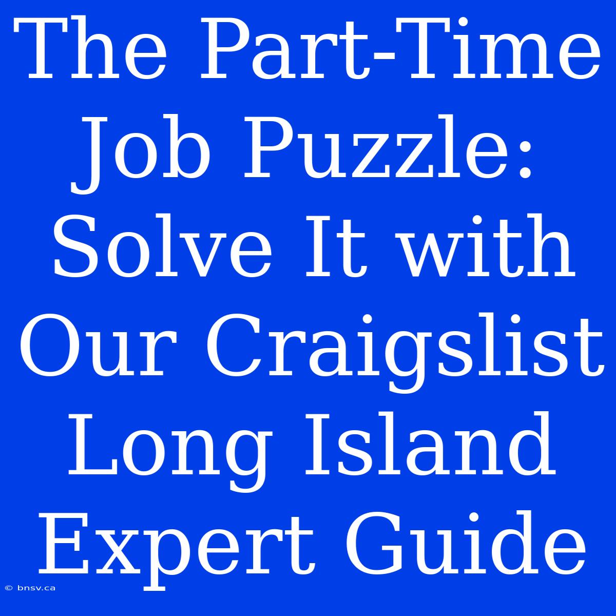 The Part-Time Job Puzzle: Solve It With Our Craigslist Long Island Expert Guide