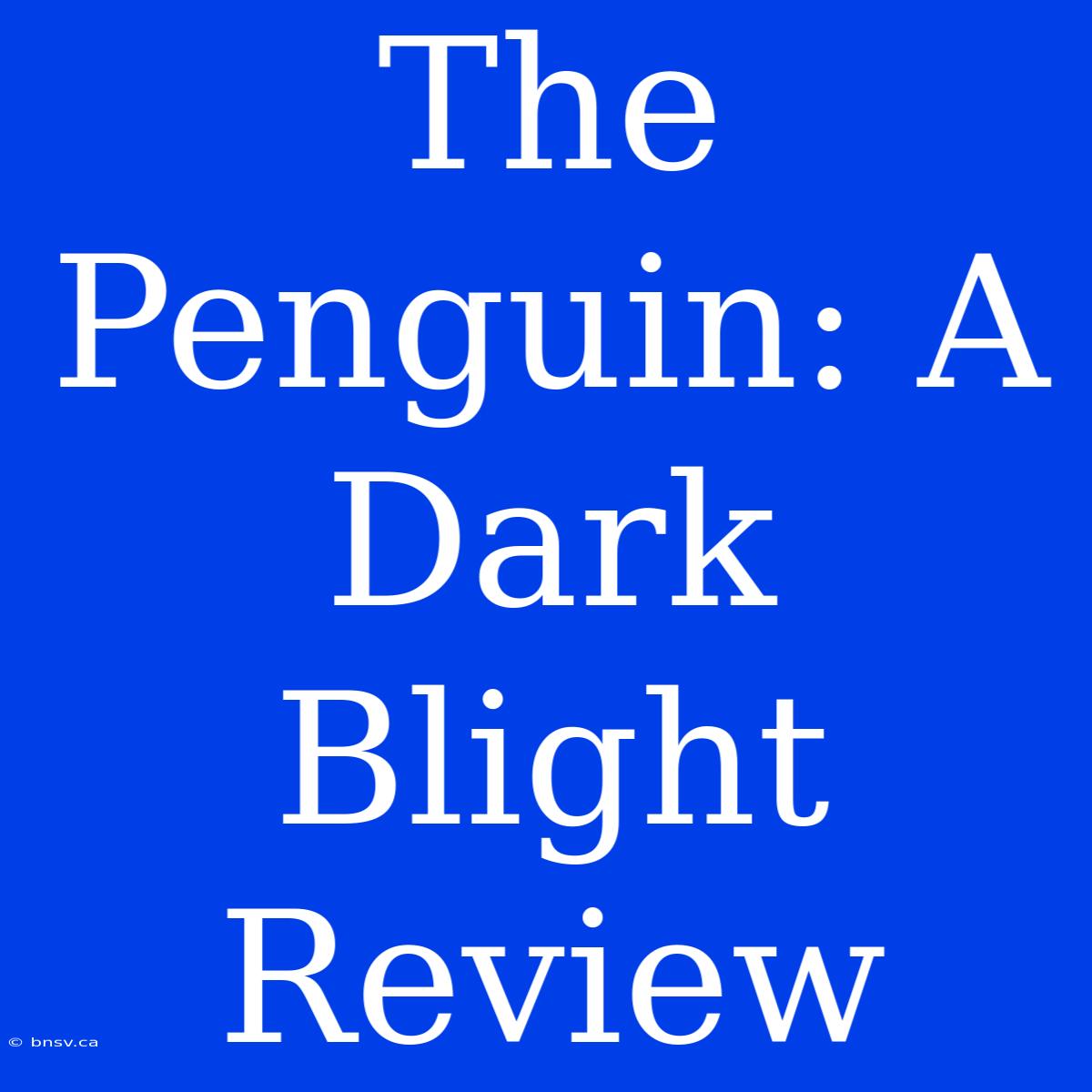 The Penguin: A Dark Blight Review