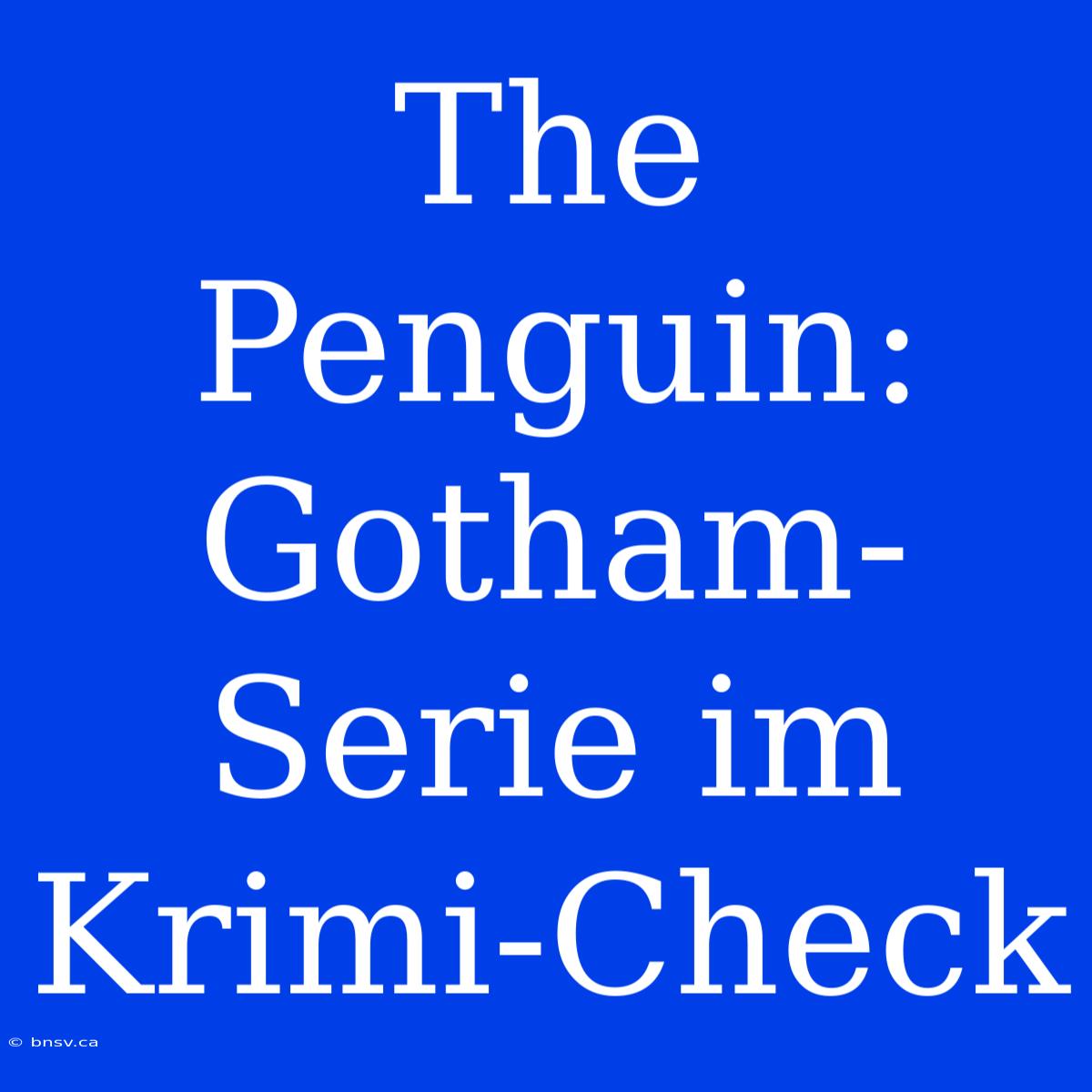 The Penguin: Gotham-Serie Im Krimi-Check