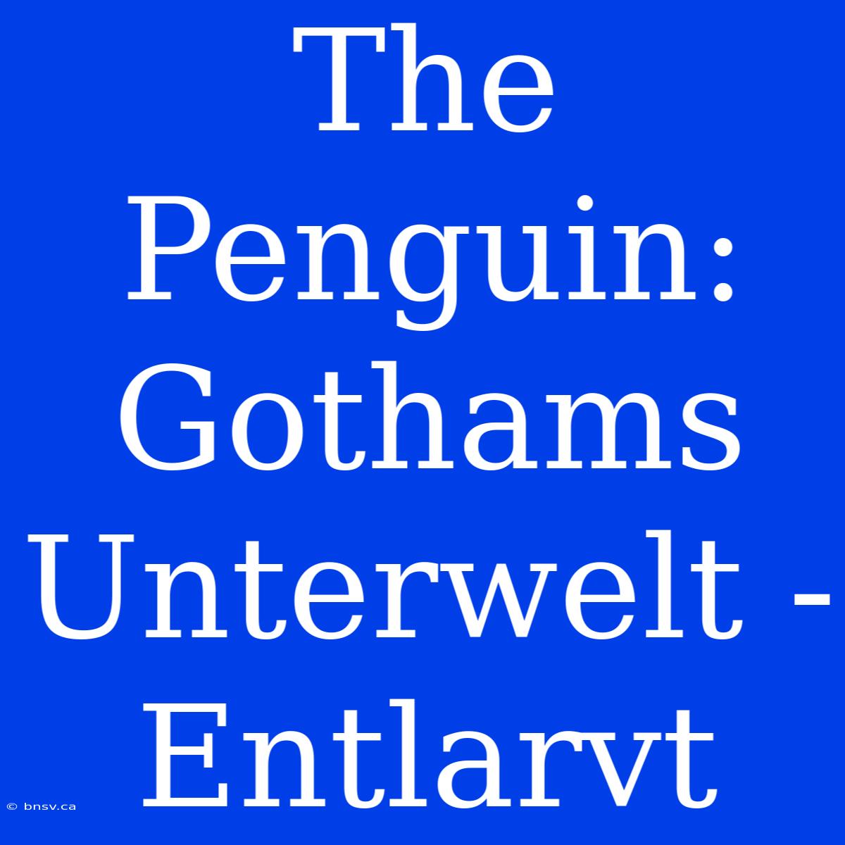 The Penguin: Gothams Unterwelt - Entlarvt