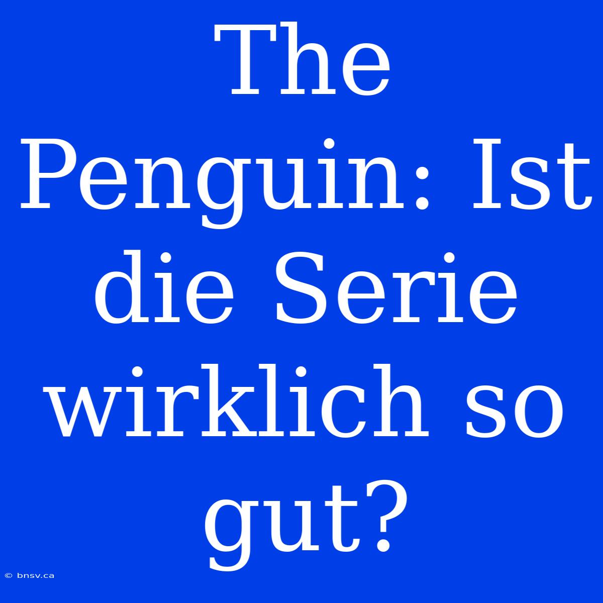 The Penguin: Ist Die Serie Wirklich So Gut?