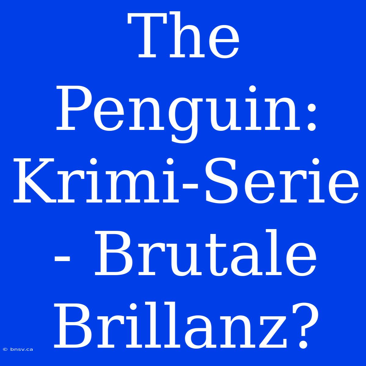 The Penguin: Krimi-Serie - Brutale Brillanz?