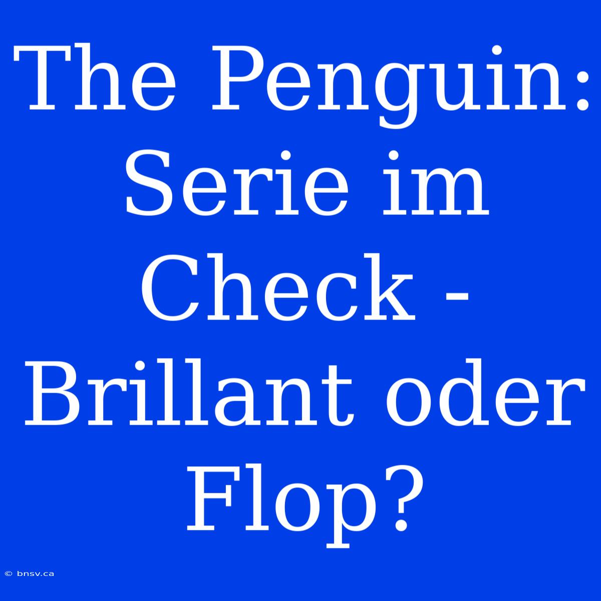 The Penguin: Serie Im Check - Brillant Oder Flop?