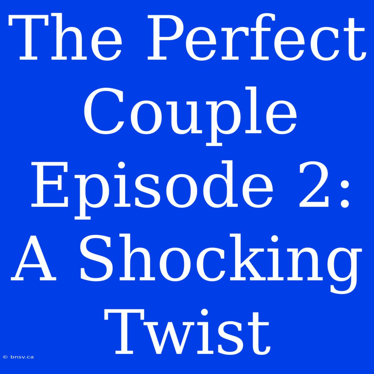 The Perfect Couple Episode 2: A Shocking Twist