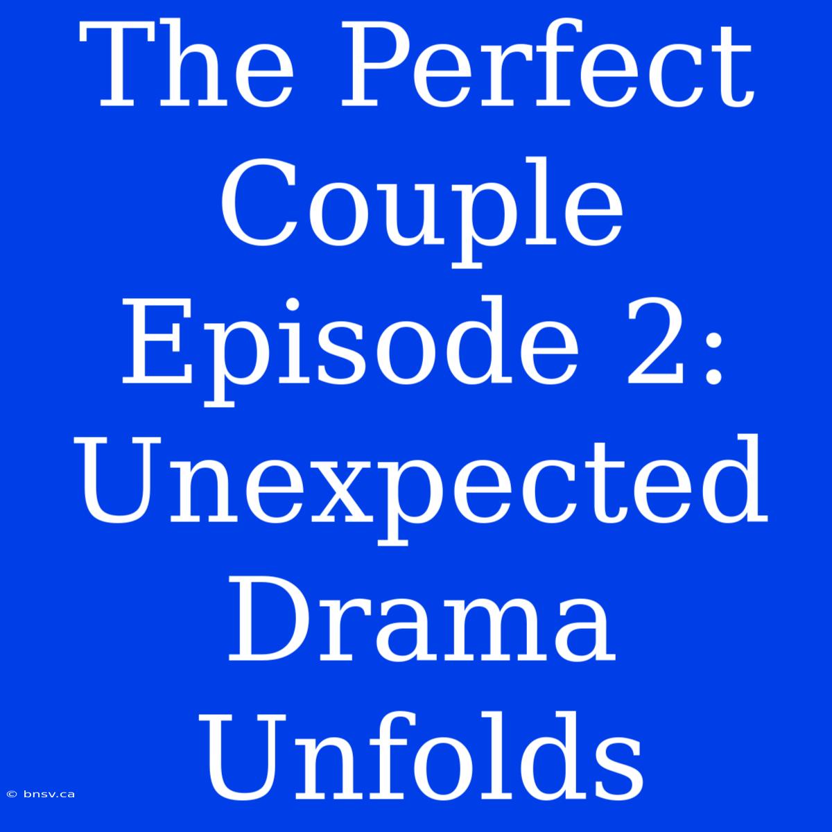 The Perfect Couple Episode 2: Unexpected Drama Unfolds