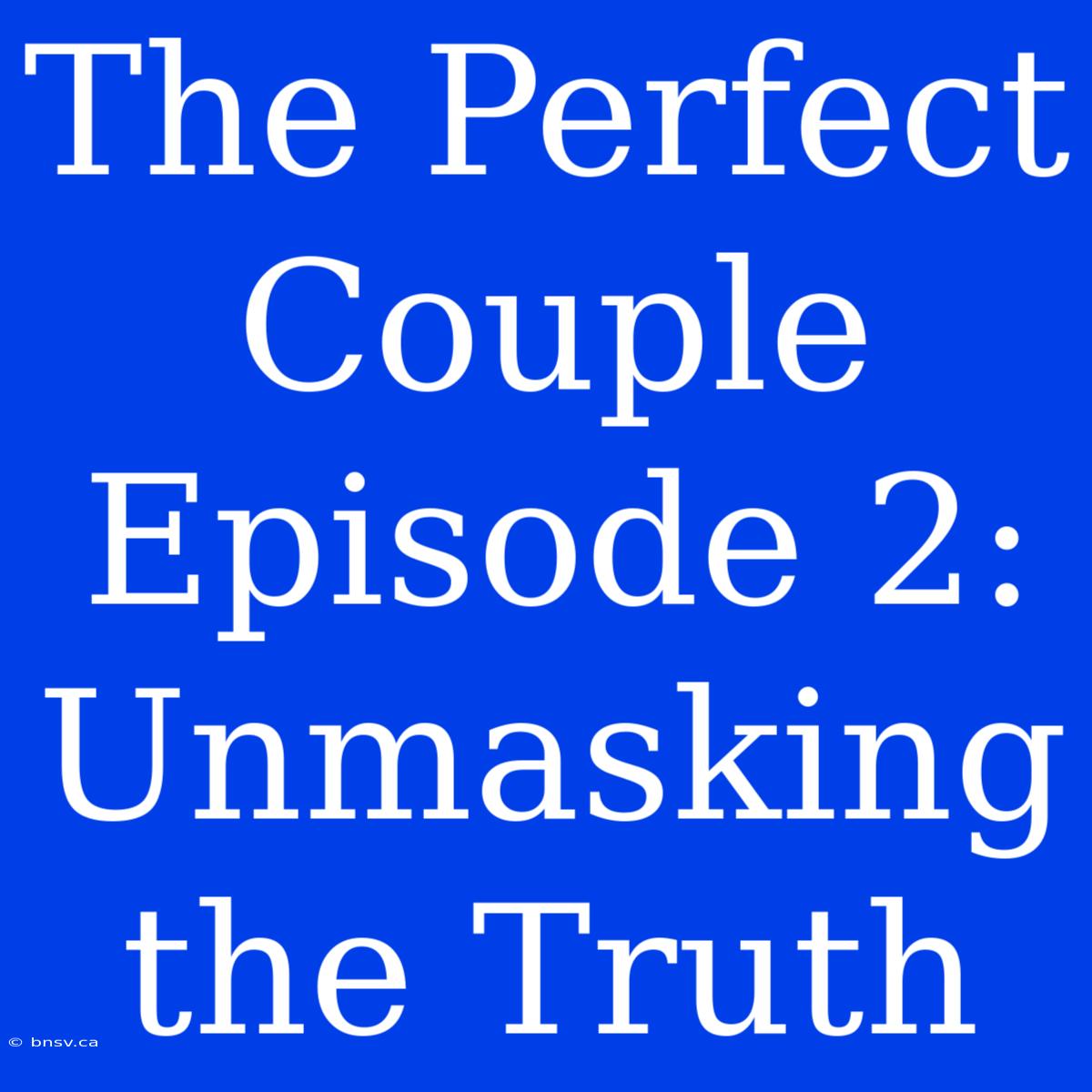 The Perfect Couple Episode 2: Unmasking The Truth