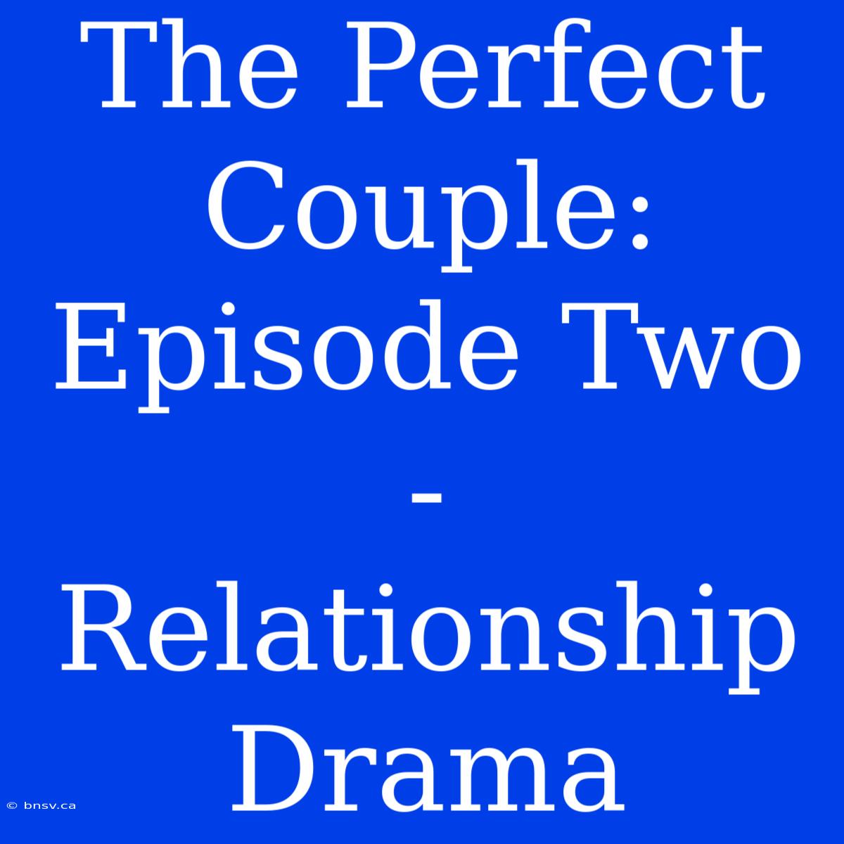 The Perfect Couple: Episode Two - Relationship Drama