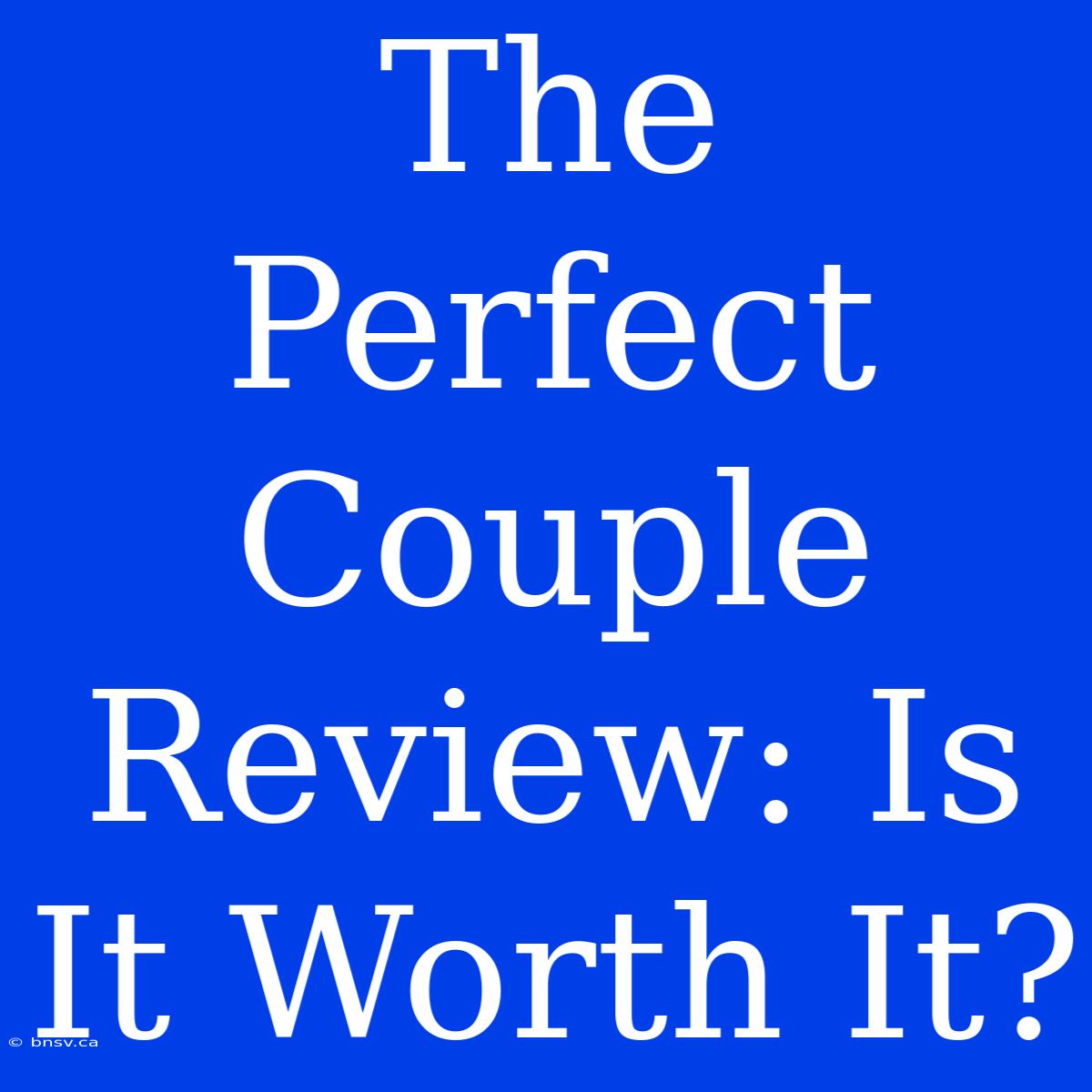 The Perfect Couple Review: Is It Worth It?