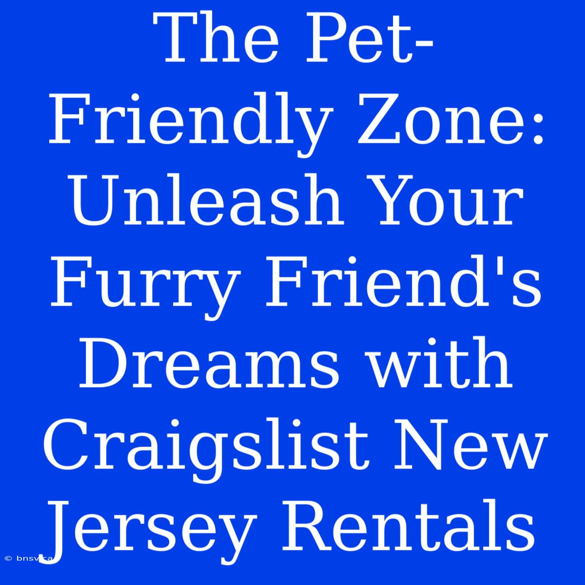 The Pet-Friendly Zone: Unleash Your Furry Friend's Dreams With Craigslist New Jersey Rentals