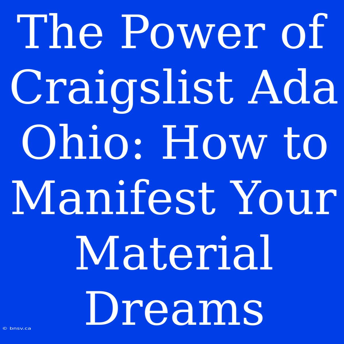 The Power Of Craigslist Ada Ohio: How To Manifest Your Material Dreams