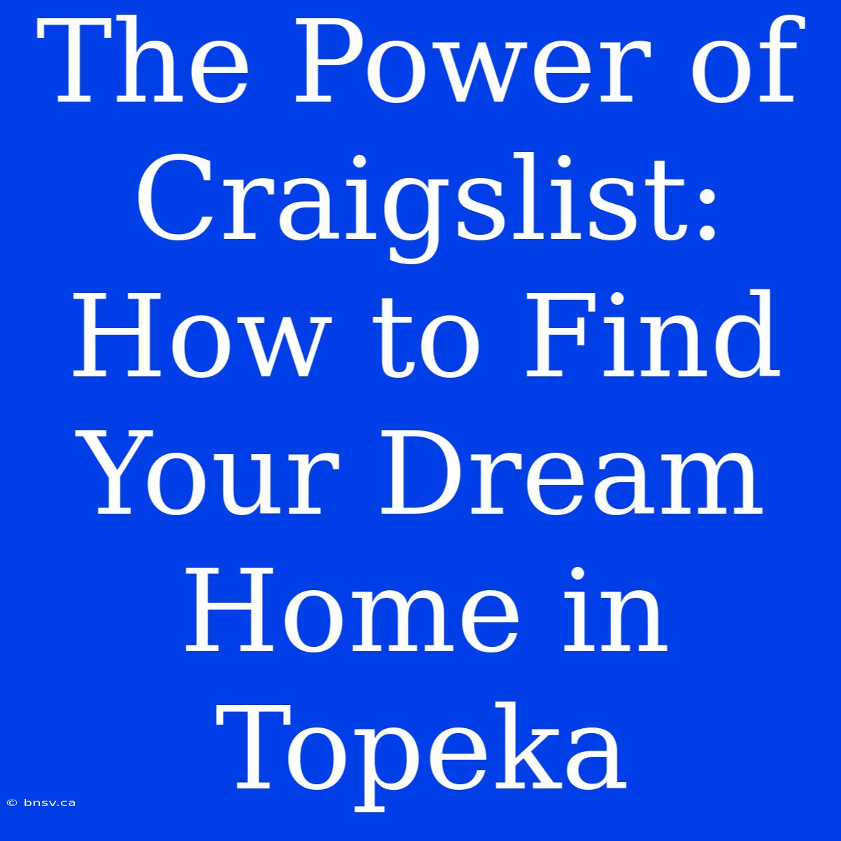 The Power Of Craigslist: How To Find Your Dream Home In Topeka