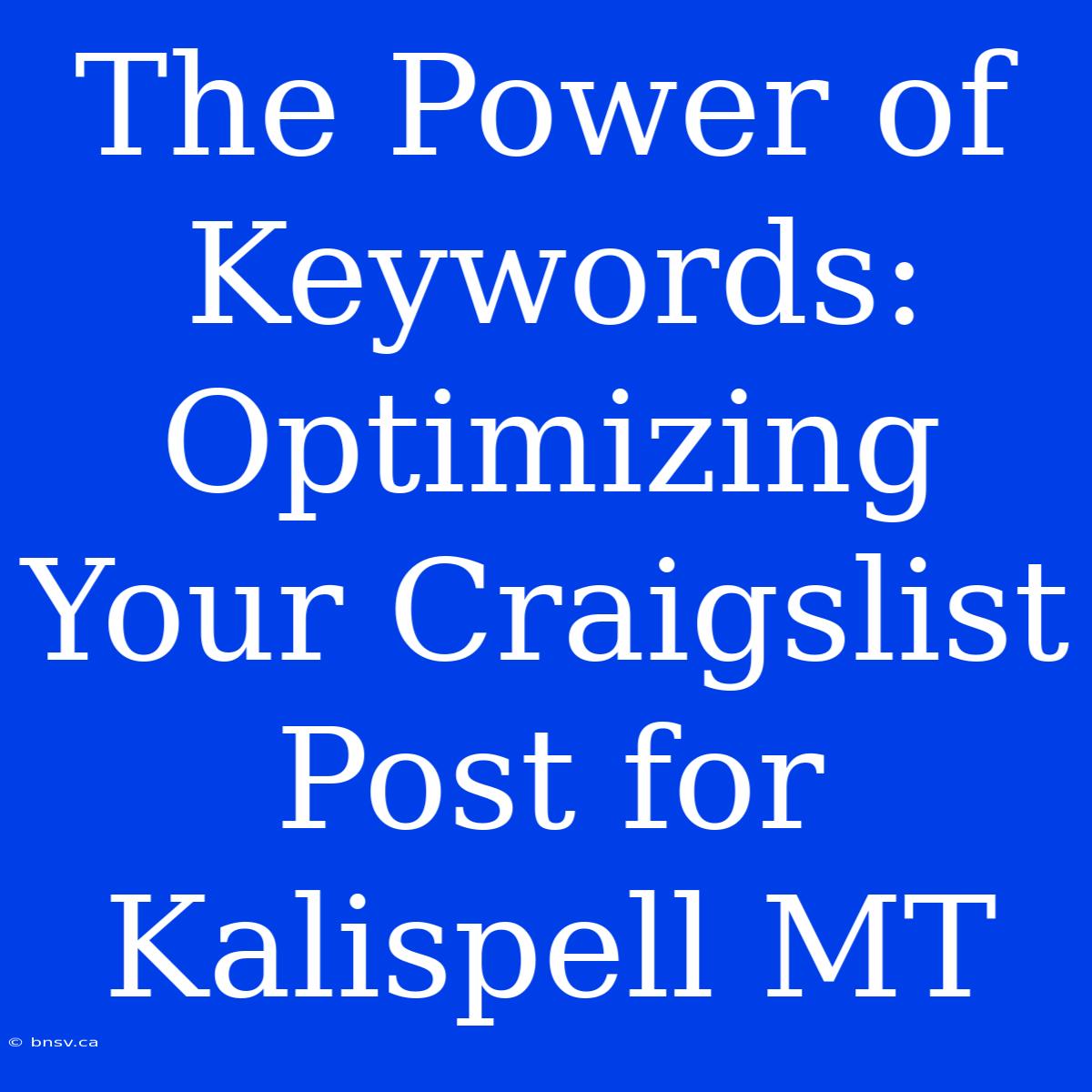 The Power Of Keywords: Optimizing Your Craigslist Post For Kalispell MT