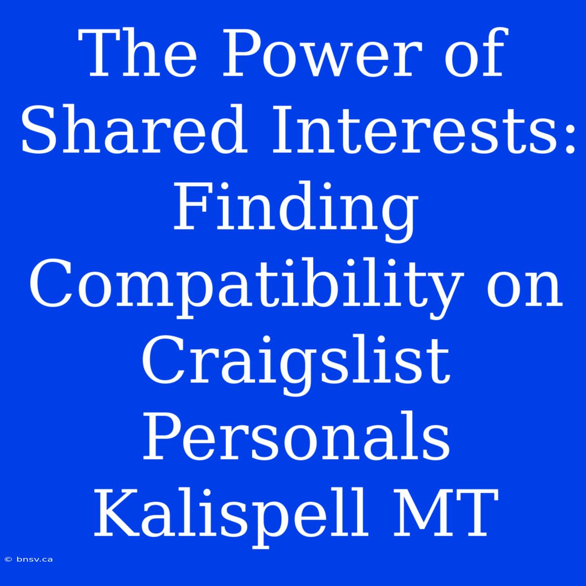 The Power Of Shared Interests: Finding Compatibility On Craigslist Personals Kalispell MT