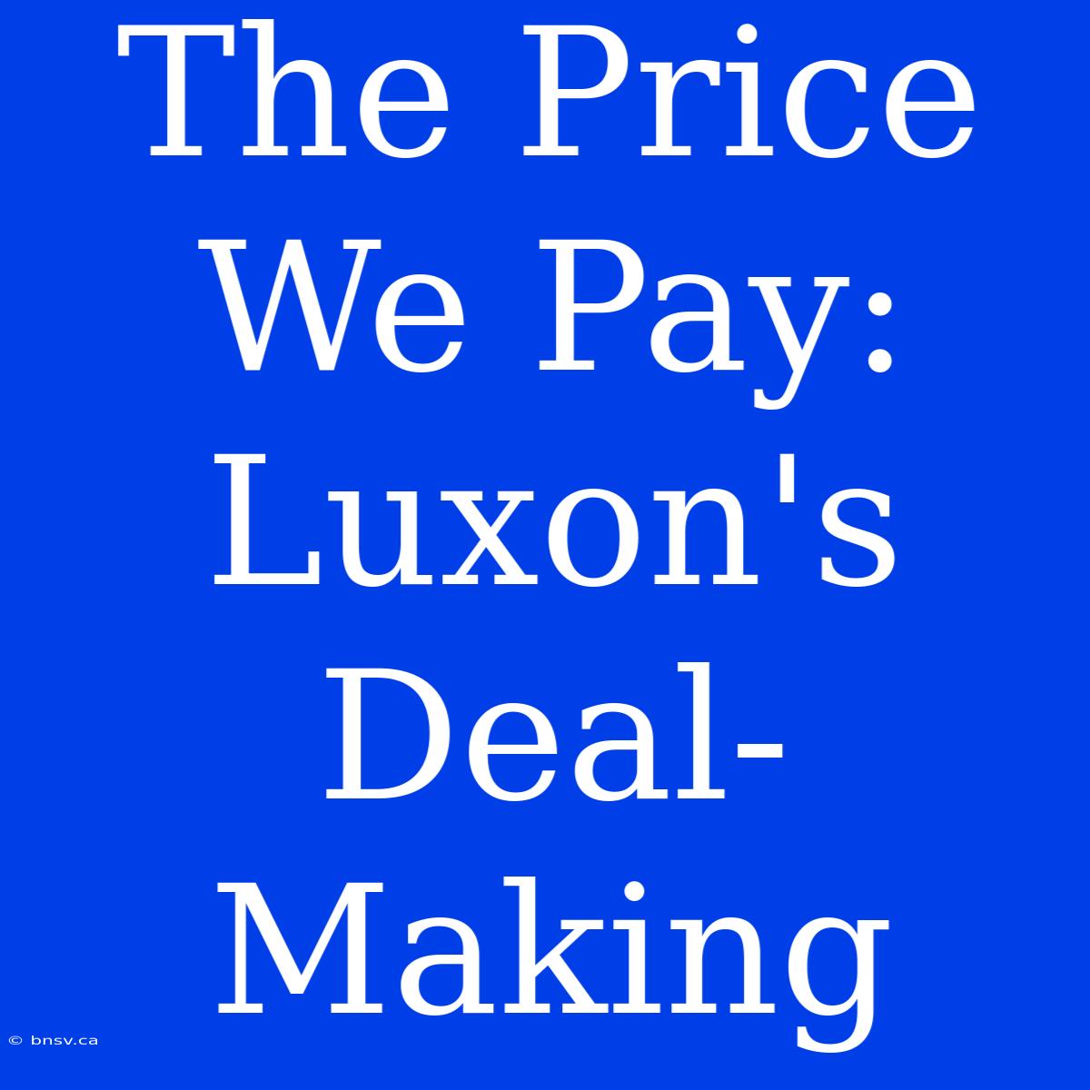 The Price We Pay: Luxon's Deal-Making