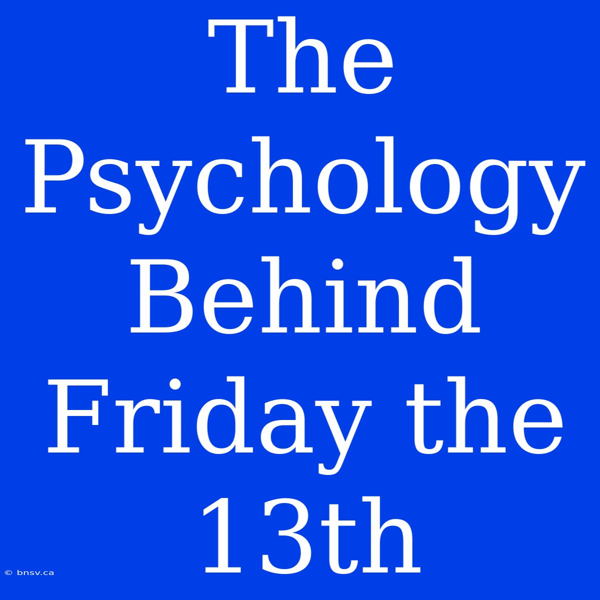 The Psychology Behind Friday The 13th