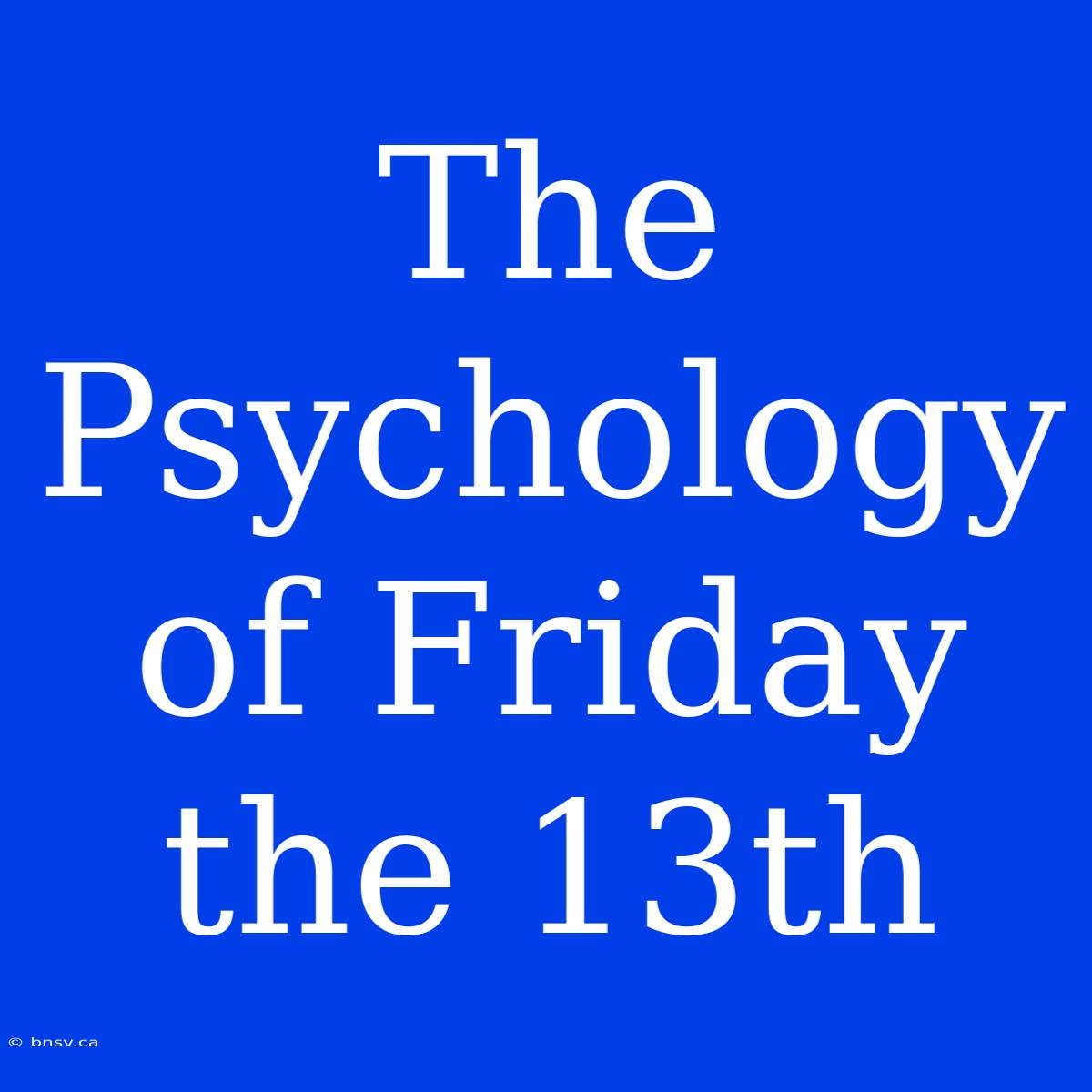 The Psychology Of Friday The 13th