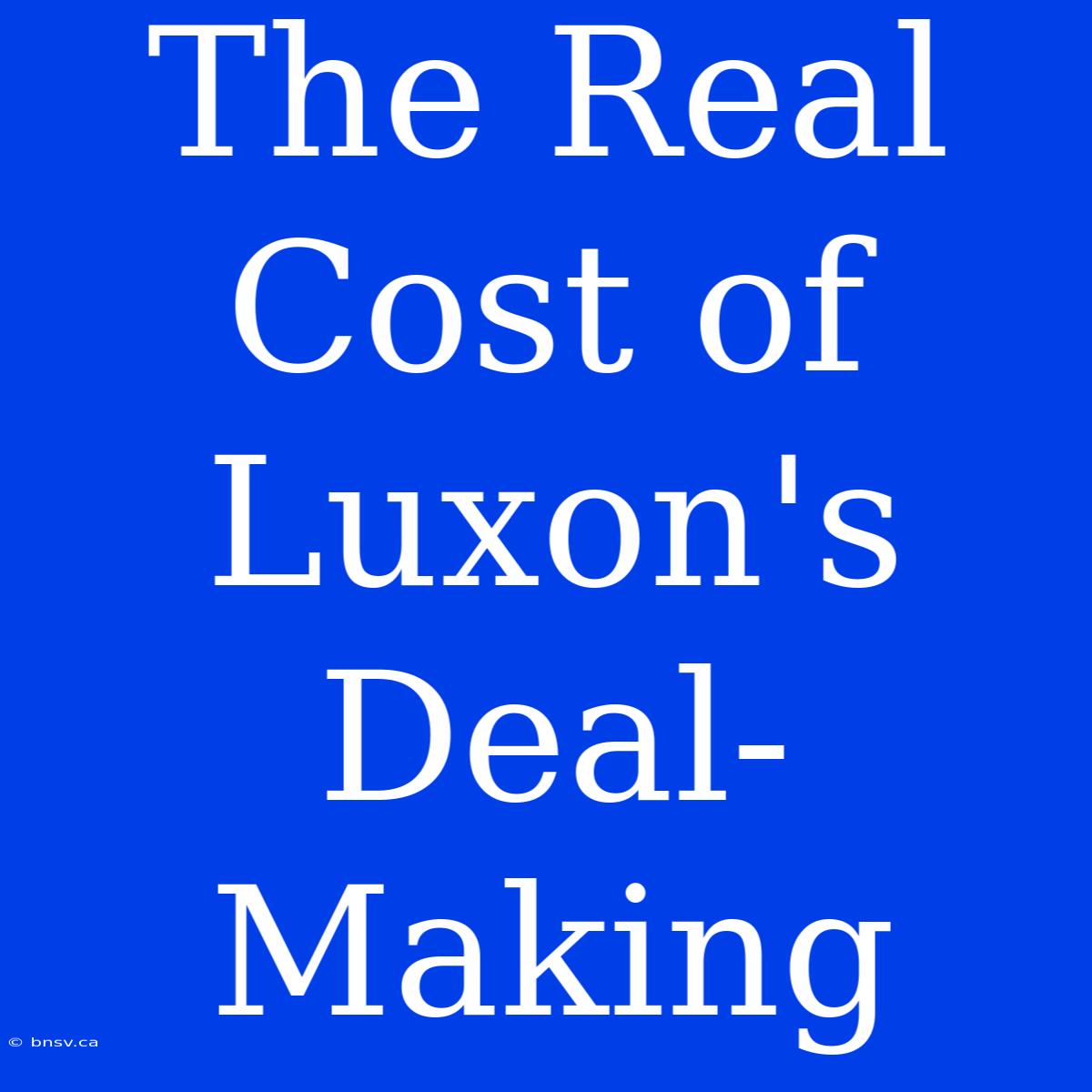 The Real Cost Of Luxon's Deal-Making