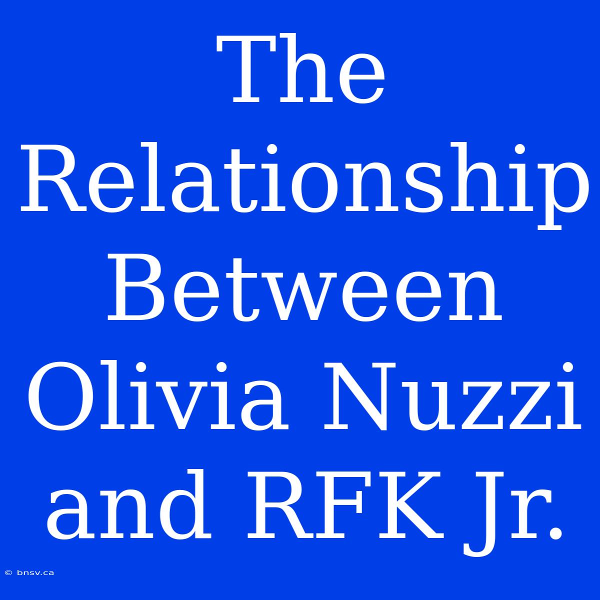 The Relationship Between Olivia Nuzzi And RFK Jr.