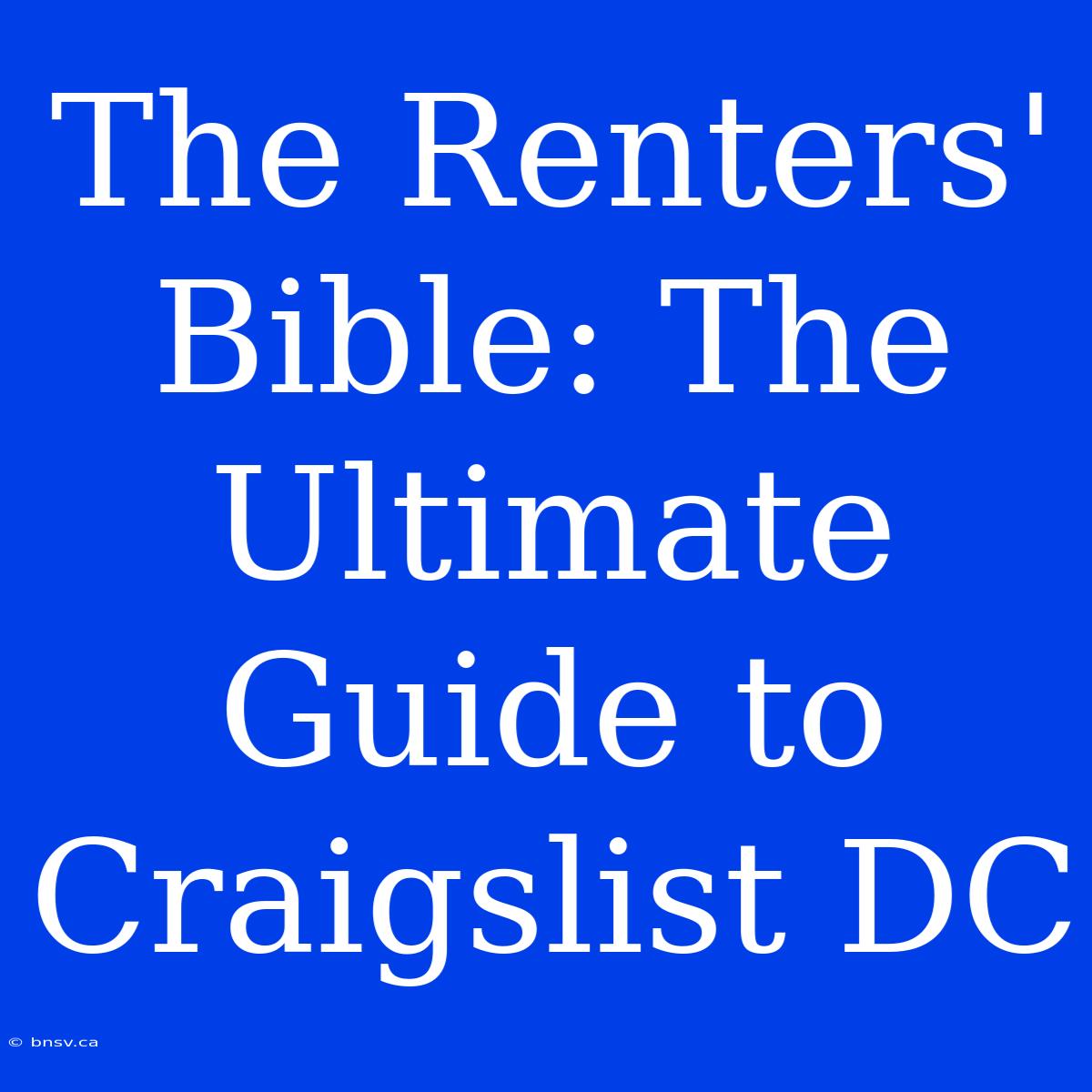 The Renters' Bible: The Ultimate Guide To Craigslist DC