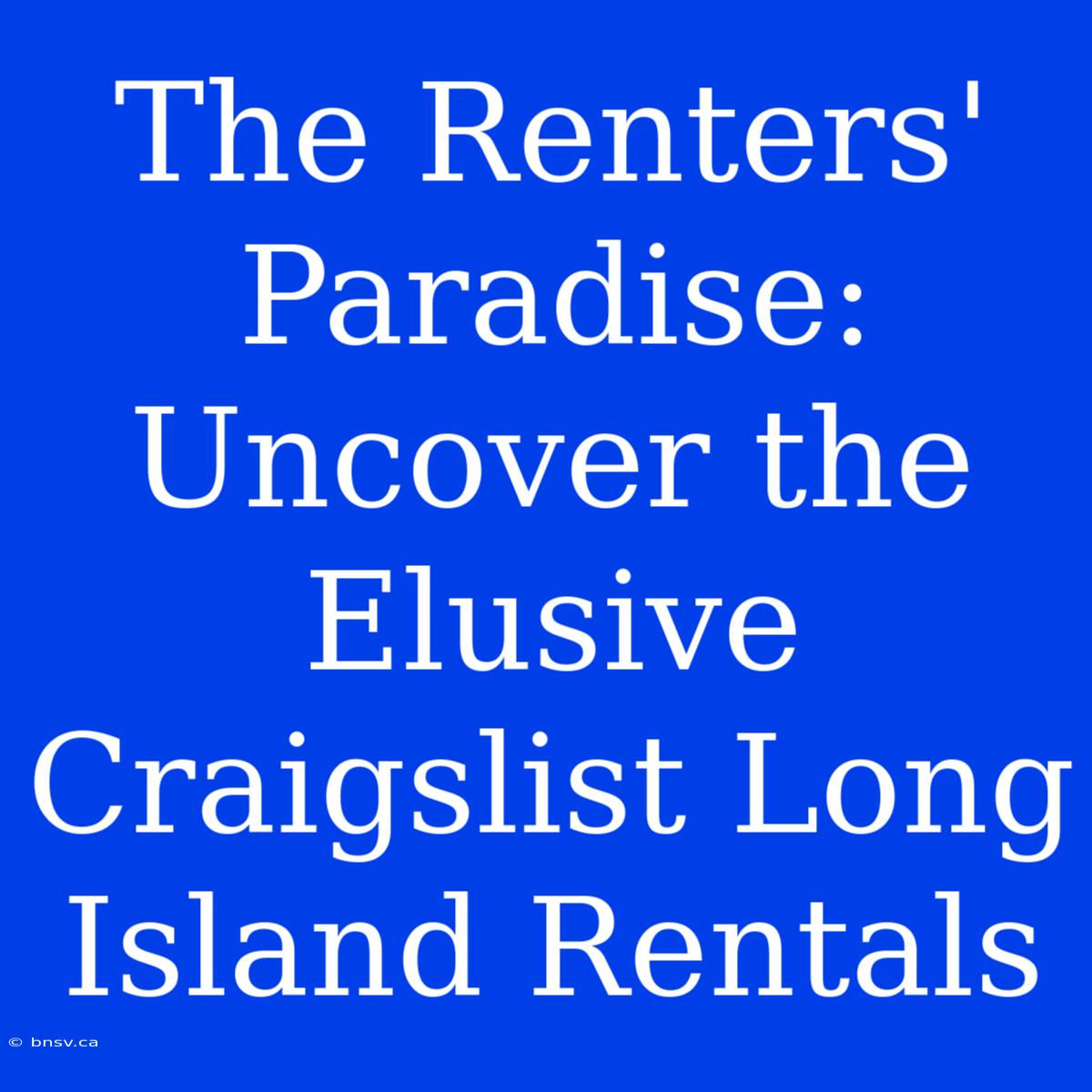 The Renters' Paradise: Uncover The Elusive Craigslist Long Island Rentals