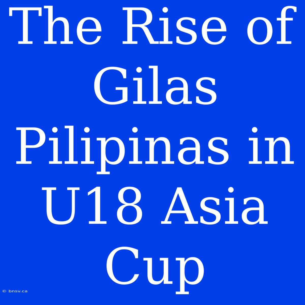 The Rise Of Gilas Pilipinas In U18 Asia Cup