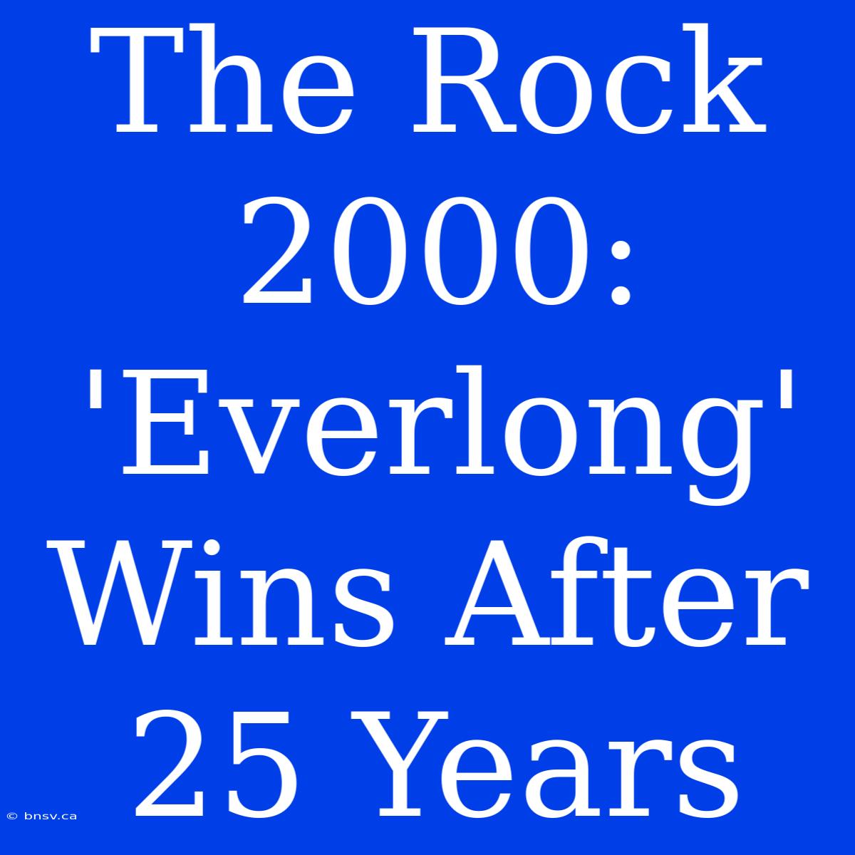 The Rock 2000: 'Everlong' Wins After 25 Years