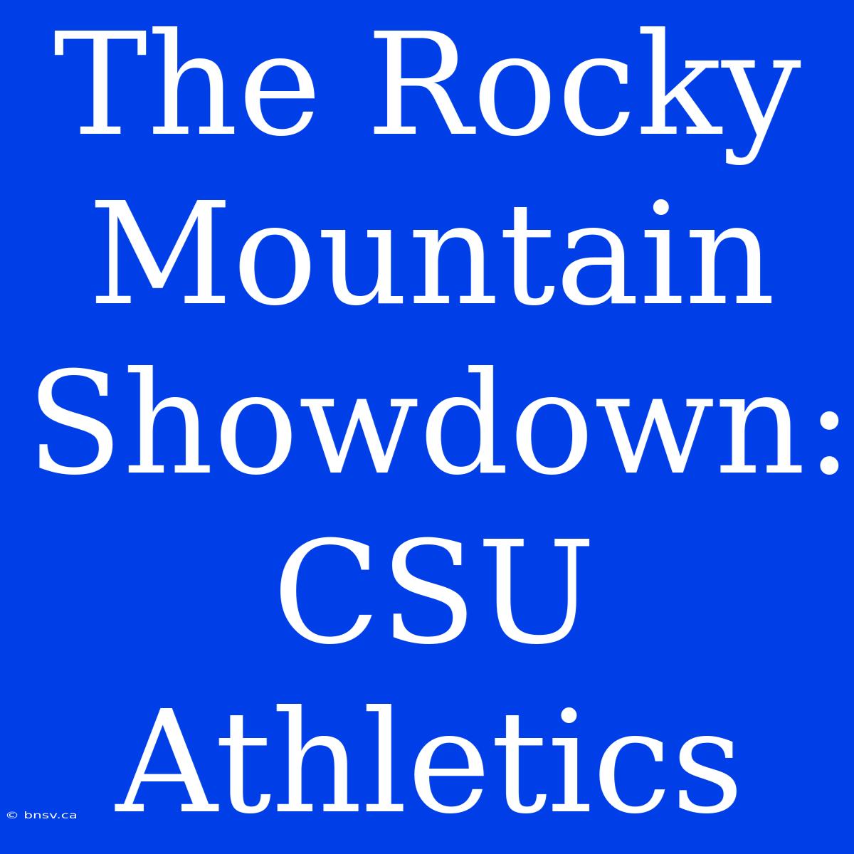 The Rocky Mountain Showdown: CSU Athletics