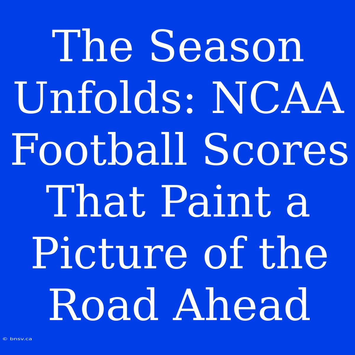 The Season Unfolds: NCAA Football Scores That Paint A Picture Of The Road Ahead