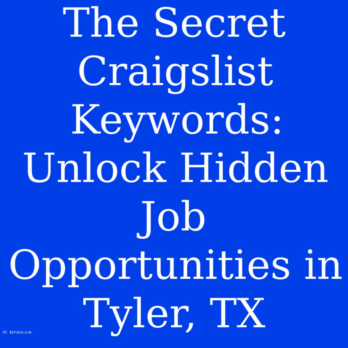 The Secret Craigslist Keywords: Unlock Hidden Job Opportunities In Tyler, TX