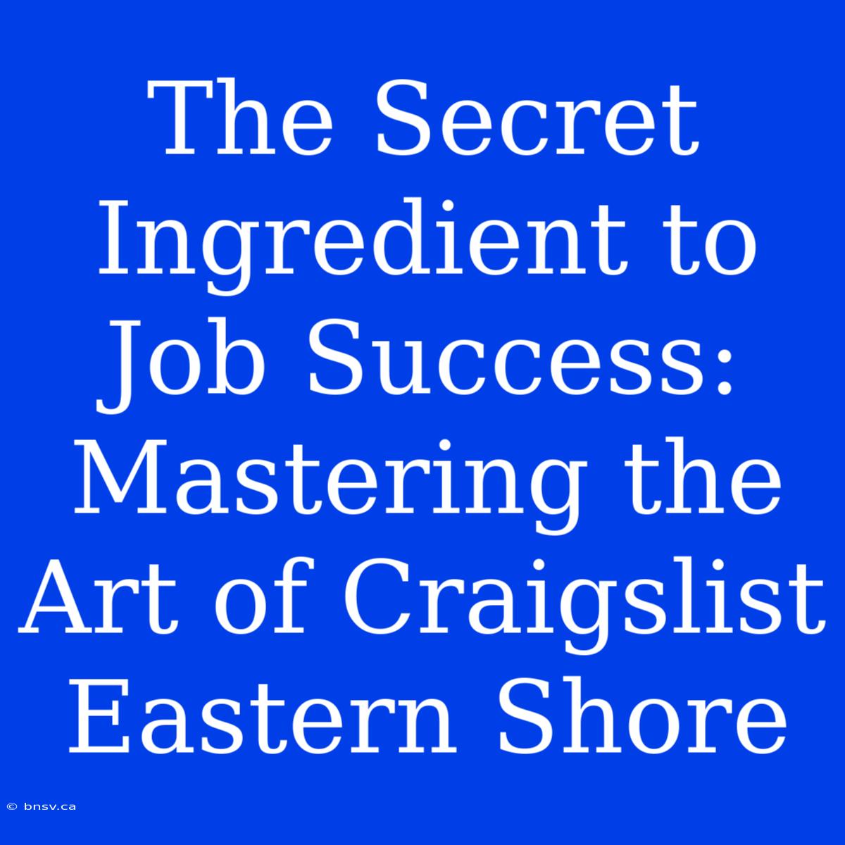 The Secret Ingredient To Job Success: Mastering The Art Of Craigslist Eastern Shore