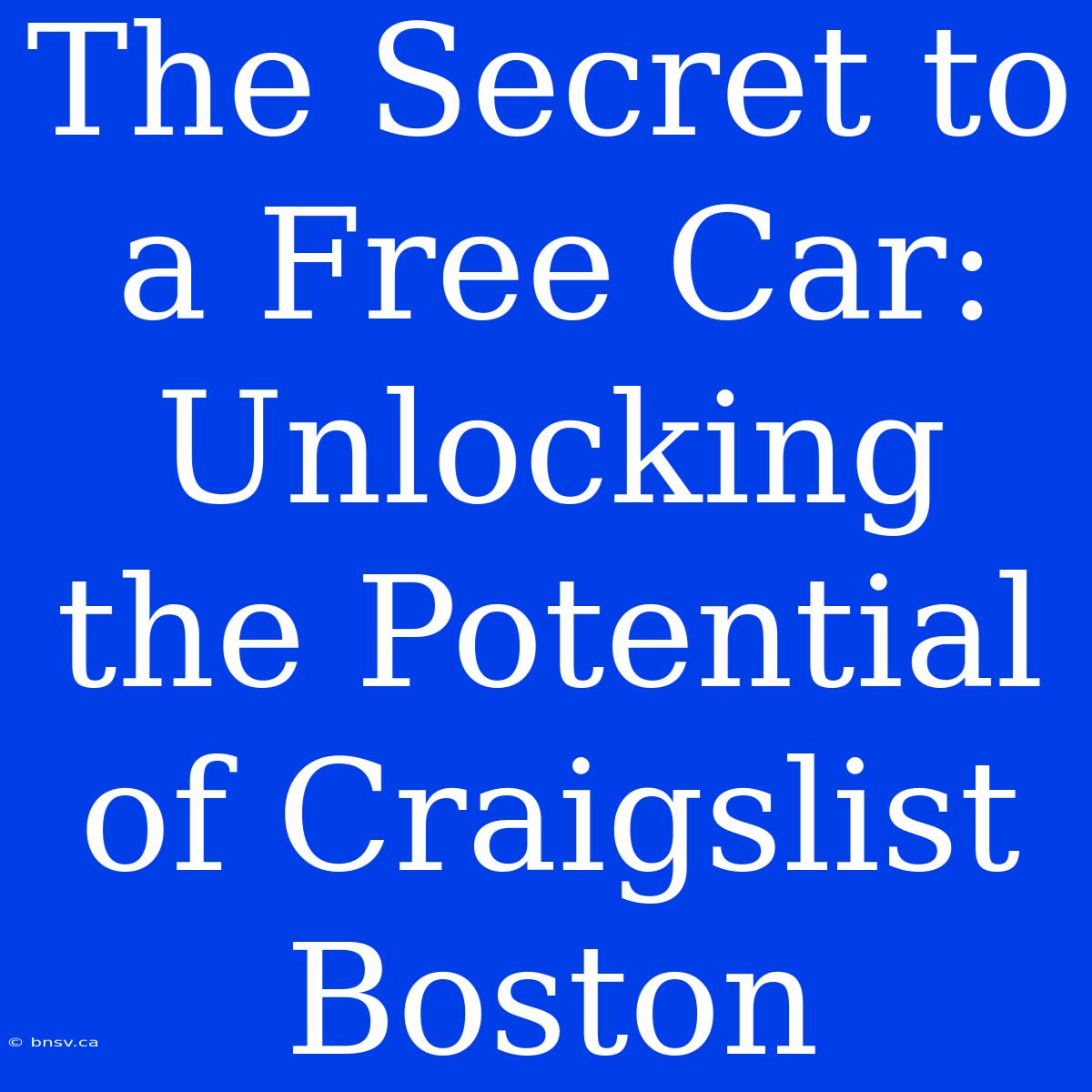 The Secret To A Free Car: Unlocking The Potential Of Craigslist Boston