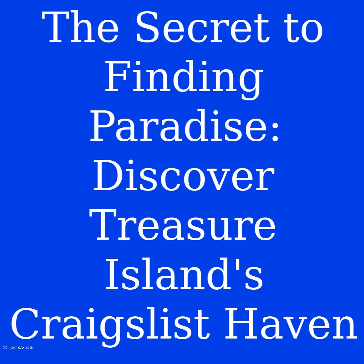 The Secret To Finding Paradise: Discover Treasure Island's Craigslist Haven