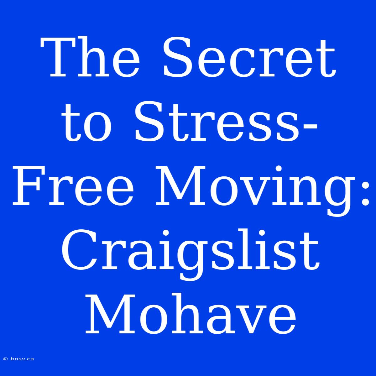 The Secret To Stress-Free Moving: Craigslist Mohave