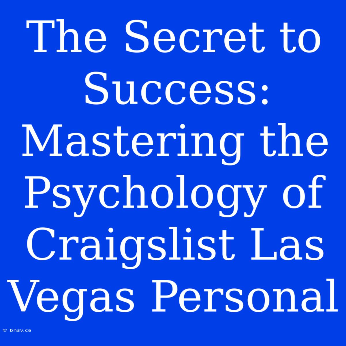 The Secret To Success: Mastering The Psychology Of Craigslist Las Vegas Personal