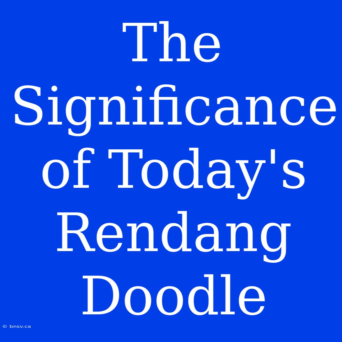 The Significance Of Today's Rendang Doodle