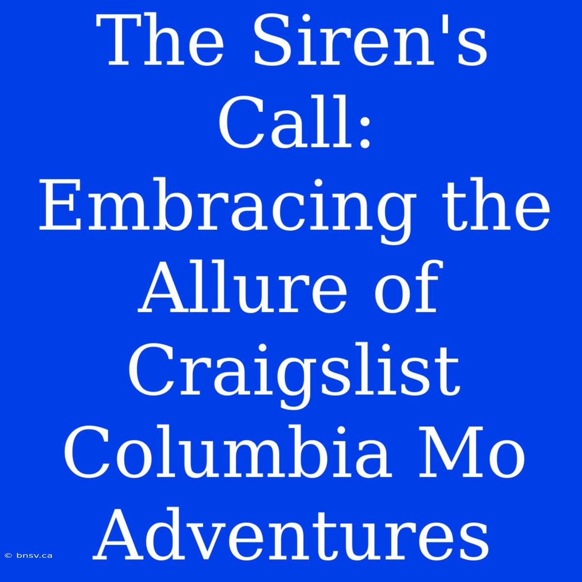 The Siren's Call: Embracing The Allure Of Craigslist Columbia Mo Adventures