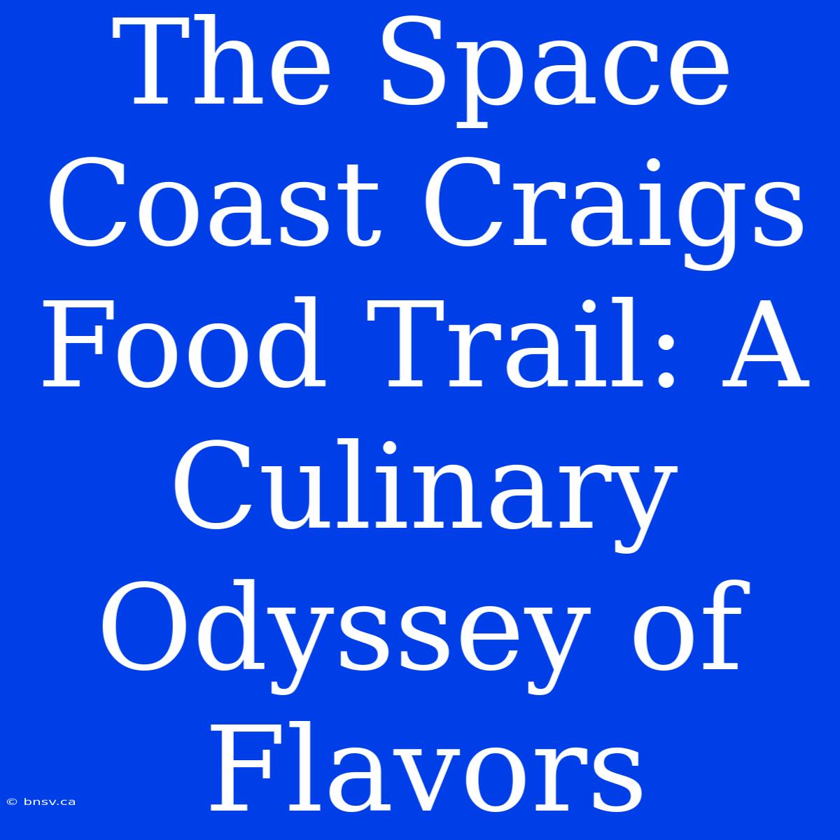 The Space Coast Craigs Food Trail: A Culinary Odyssey Of Flavors