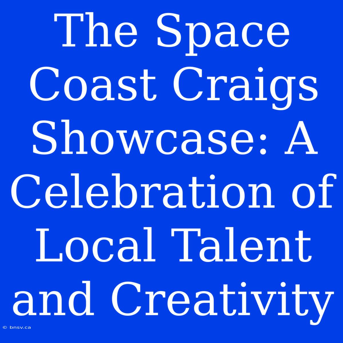 The Space Coast Craigs Showcase: A Celebration Of Local Talent And Creativity