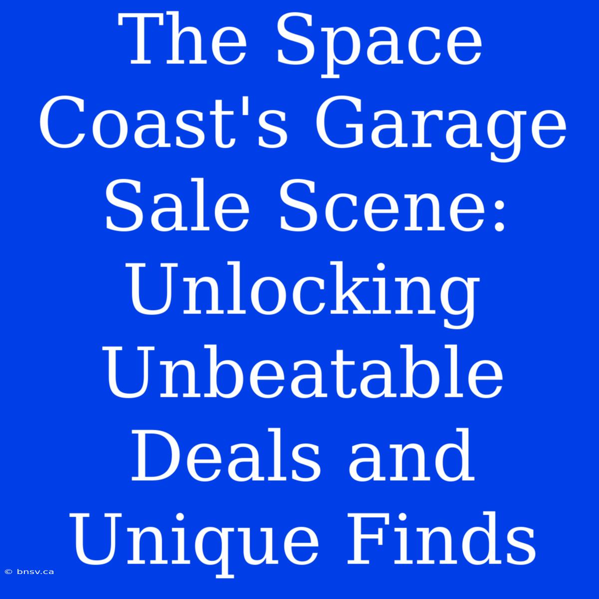 The Space Coast's Garage Sale Scene: Unlocking Unbeatable Deals And Unique Finds