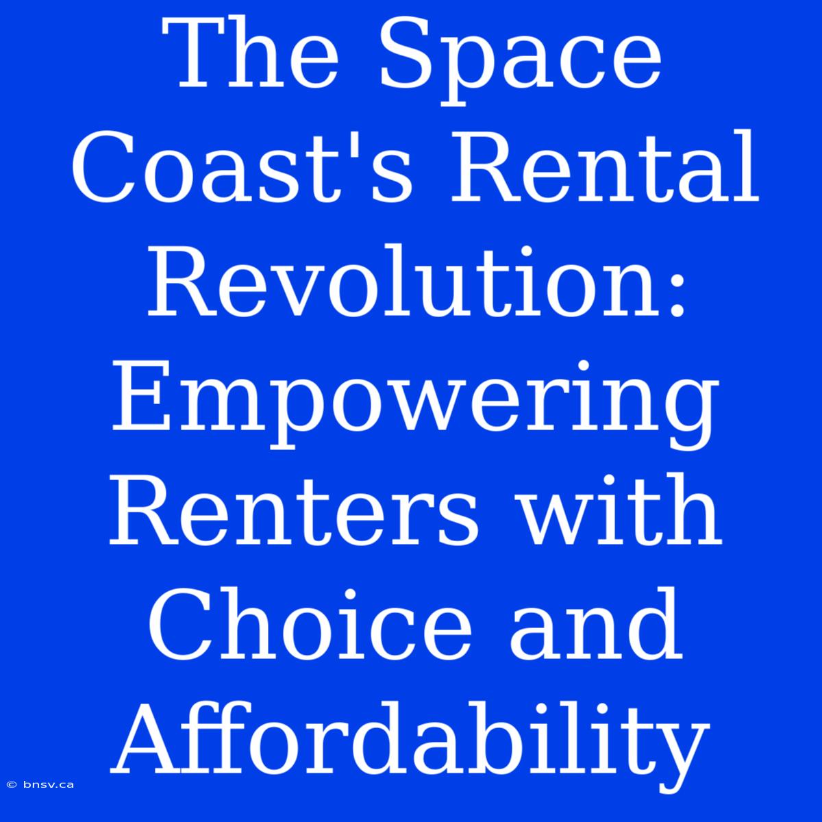 The Space Coast's Rental Revolution: Empowering Renters With Choice And Affordability