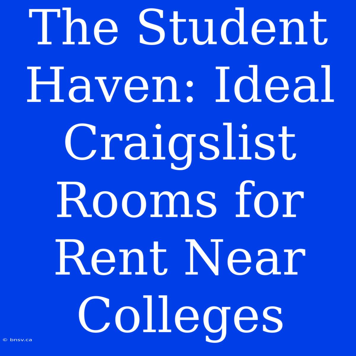 The Student Haven: Ideal Craigslist Rooms For Rent Near Colleges