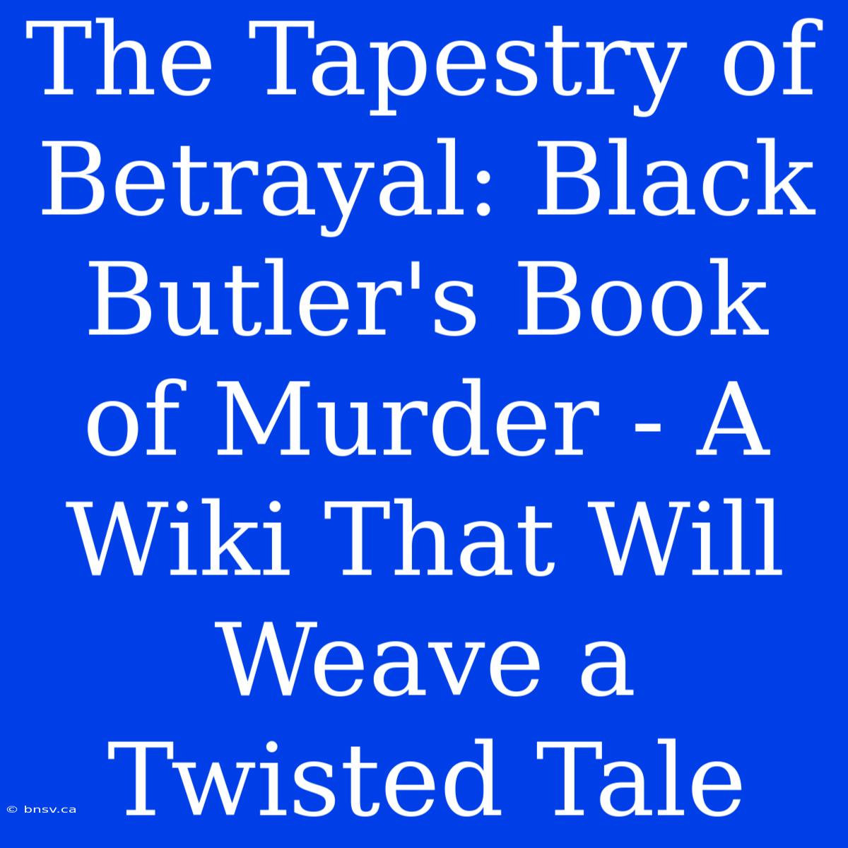 The Tapestry Of Betrayal: Black Butler's Book Of Murder - A Wiki That Will Weave A Twisted Tale