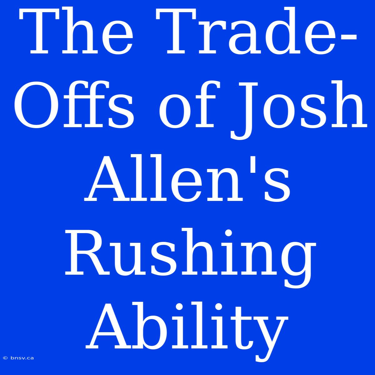 The Trade-Offs Of Josh Allen's Rushing Ability