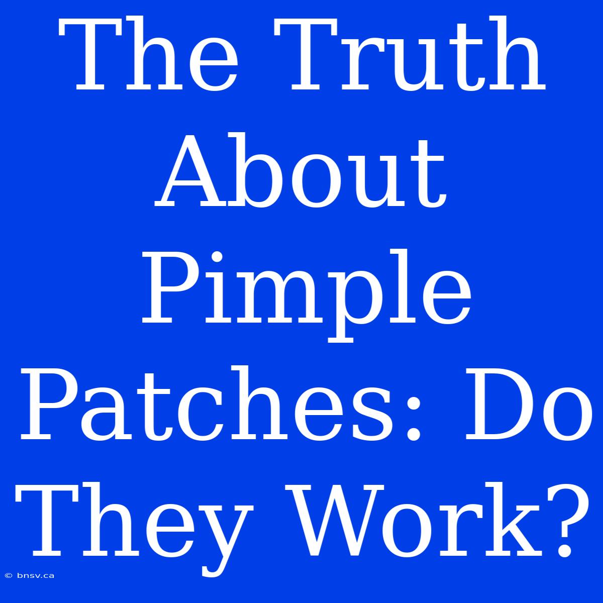 The Truth About Pimple Patches: Do They Work?