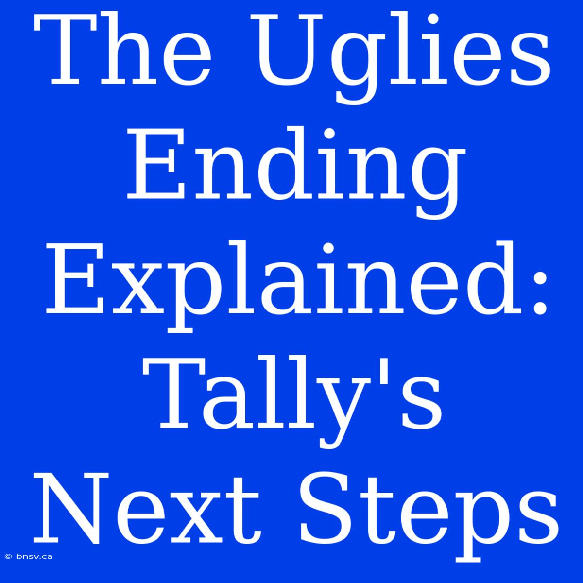 The Uglies Ending Explained: Tally's Next Steps