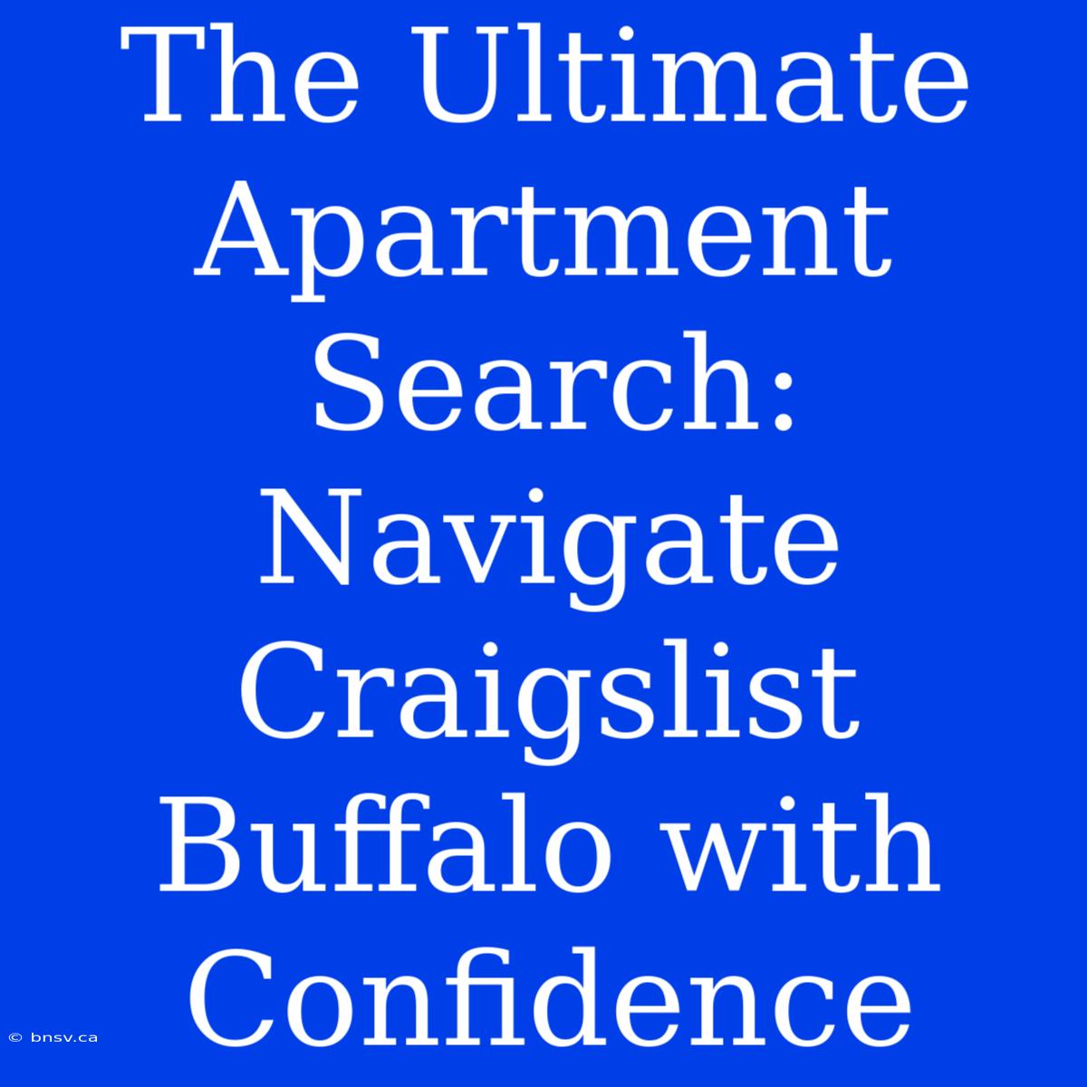 The Ultimate Apartment Search: Navigate Craigslist Buffalo With Confidence