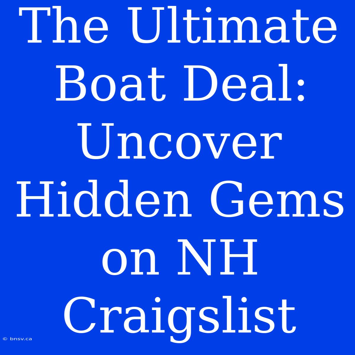 The Ultimate Boat Deal: Uncover Hidden Gems On NH Craigslist